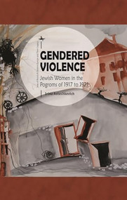 Gendered Violence (Jewish Women in the Pogroms of 1917 to 1921) - 9781618119995 by Irina Astashkevich, 9781618119995