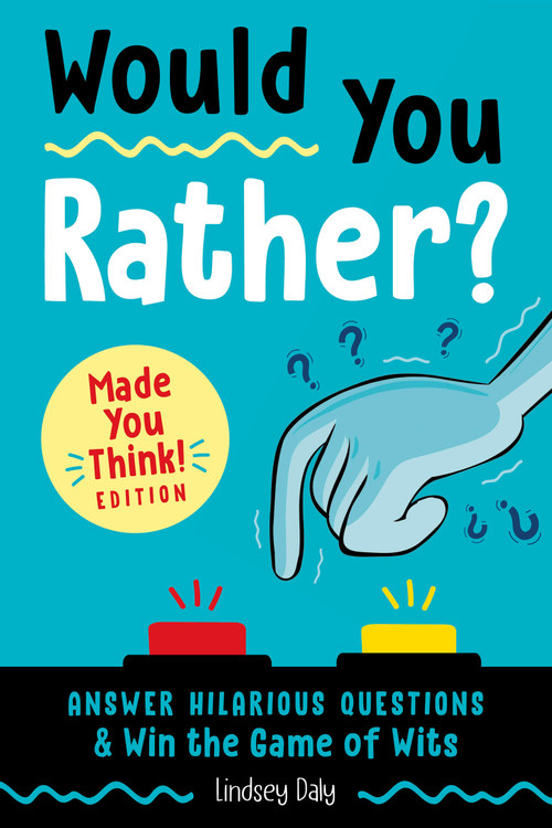 Would You Rather? Made You Think! Edition (Answer Hilarious Questions and Win the Game of Wits) by Lindsey Daly, 9780593196793