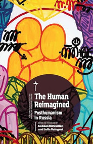 The Human Reimagined (Posthumanism in Russia) by Colleen McQuillen, Julia Vaingurt, 9781618117793
