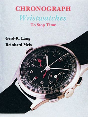 Chronograph Wristwatches (To Stop Time) by Gerd-R. Lang, 9780887405020