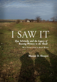 I Saw It (Ilya Selvinsky and the Legacy of Bearing Witness to the Shoah) - 9781618113078 by Maxim D. Shrayer, 9781618113078