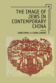 The Image of Jews in Contemporary China - 9781618117687 by James R. Ross, Song Lihong, Zhou Xun, Fu Youde, Xu Xin, Moshe Y. Bernstein, Meng Zhenhua, She Gangzheng, Zhong Zhiqing, Glenn Timmermans, Chen Yiyi, Song Lihong, James R. Ross, 9781618117687