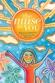 The Muse in You (Embracing Creativity to Overcome Life's Difficulties) by Lynn Newman, 9780764357176