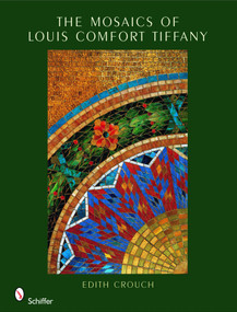 The Mosaics of Louis Comfort Tiffany by Edith Crouch, 9780764331411