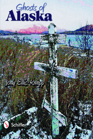 Ghosts of Alaska by Jody Ellis-Knapp, 9780764333033