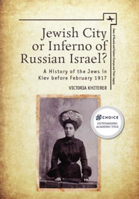 Jewish City or Inferno of Russian Israel? (A History of the Jews in Kiev before February 1917) - 9781618116345 by Victoria Khiterer, 9781618116345