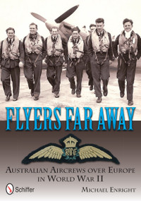 Flyers Far Away (Australian Aircrews over Europe in World War II) by Michael Enright, 9780764342707