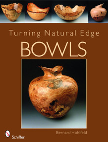 Turning Natural Edge Bowls by Bernard Hohlfeld, 9780764335624