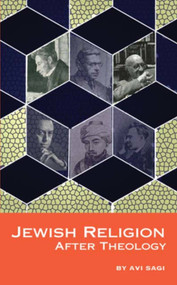 Jewish Religion After Theology - 9781934843567 by Avi Sagi, Batya Stein, 9781934843567