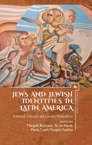 Jews and Jewish Identities in Latin America (Historical, Cultural, and Literary Perspectives) by Yaron Harel, Margalit Bejarano, Marta Francisca Topel, Margalit Yosifon, 9781644690321