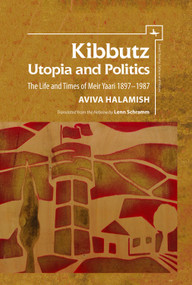 Kibbutz: Utopia and Politics (The Life and Times of Meir Yaari, 1897-1987) - 9781618119834 by Aviva Halamish, Lenn Schramm, 9781618119834