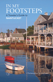 In My Footsteps (A Traveler's Guide to Nantucket) by Christopher Setterlund, 9780764350948