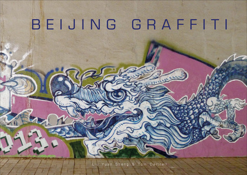 Beijing Graffiti by Tom Dartnell, Liu Yuan Sheng, 9780764360534