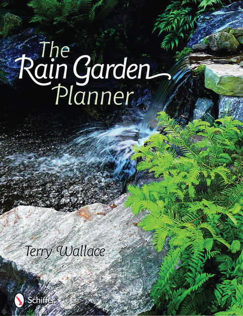 The Rain Garden Planner by Terry Wallace, 9780764331169