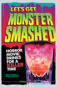 Let's Get Monster Smashed (Horror Movie Drinks for a Killer Time) by Jon Chaiet, Marc Chaiet, 9780764353703