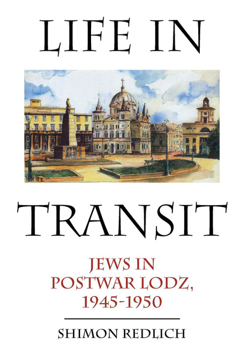 Life in Transit (Jews in Postwar Lodz, 1945-1950) by Shimon Redlich, 9781618118189