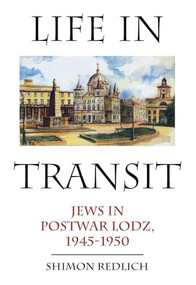 Life in Transit (Jews in Postwar Lodz, 1945-1950) by Shimon Redlich, 9781618118189