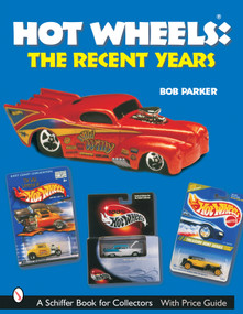 Hot Wheels® The Recent Years by Bob Parker, 9780764316999