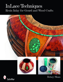 InLace Techniques (Resin Inlay for Gourd and Wood Crafts) by Betsey Sloan, 9780764333309