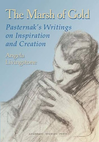 The Marsh of Gold (Pasternak's writings on Inspiration and Creation) by Boris Pasternak, Angela Livingstone, Angela Livingstone, 9781936235070