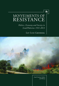 Mo(ve)ments of Resistance (Politics, Economy and Society in Israel/Palestine, 1931-2013) by Lev Luis Grinberg, 9781618113788