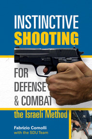 Instinctive Shooting for Defense and Combat (The Israeli Method) by Fabrizio Comolli, SDU Team, 9780764353116