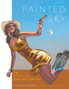Painted Sky (106 Artists of the Rocky Mountain West) by E. Ashley Rooney, Rose Fredrick, 9780764349614