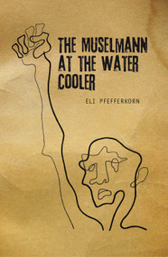 The Müselmann at the Water Cooler - 9781618111579 by Eli Pfefferkorn, 9781618111579