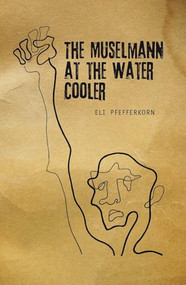 The Müselmann at the Water Cooler - 9781618111579 by Eli Pfefferkorn, 9781618111579