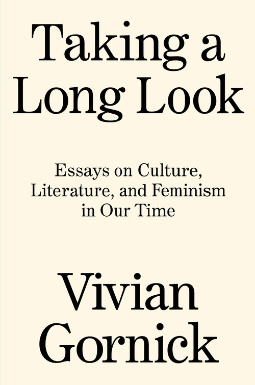 Taking A Long Look (Essays on Culture, Literature and Feminism in Our Time) by Vivian Gornick, 9781788739771