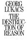 The Destruction of Reason by Georg Lukacs, Enzo Traverso, Peter Palmer, 9781839761843