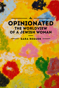 Opinionated (The World View of a Jewish Woman) by Sara Reguer, 9781618116451