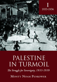 Palestine in Turmoil (The Struggle for Sovereignty, 1933-1939 (Vol. I)) by Monty Noam Penkower, 9781618113672