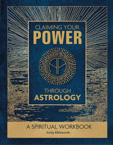 Claiming Your Power through Astrology (A Spiritual Workbook) by Emily Klintworth, 9780764352720