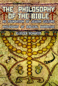 The Philosophy of the Bible as Foundation of Jewish Culture (Philosophy of Biblical Narrative) by Eliezer Schweid, Leonard Levin, 9781934843512