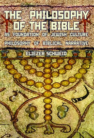 The Philosophy of the Bible as Foundation of Jewish Culture (Philosophy of Biblical Narrative) by Eliezer Schweid, Leonard Levin, 9781934843512