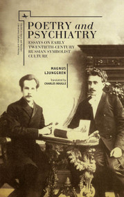 Poetry and Psychiatry (Essays on Early Twentieth-Century Russian Symbolist Culture) by Magnus Ljunggren, 9781618113696