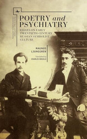 Poetry and Psychiatry (Essays on Early Twentieth-Century Russian Symbolist Culture) by Magnus Ljunggren, 9781618113696