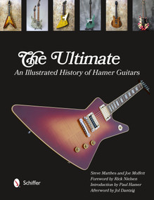 The Ultimate (An Illustrated History of Hamer Guitars) by Steve Matthes, Joe Moffett, 9780764343520