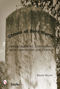 Ghosts of Fort Worth (Investigating Cowtown's Most Haunted Locations) by Brian Righi, 9780764328138