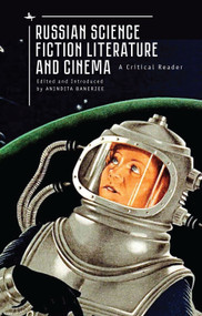 Russian Science Fiction Literature and Cinema (A Critical Reader) by Anindita Banerjee, 9781618117236