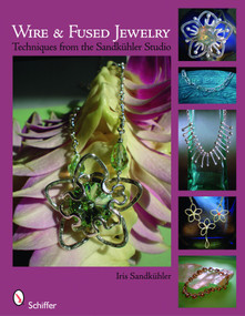 Wire & Fused Jewelry (Techniques from the Sandkühler Studio) by Iris Sandkühler, 9780764334450