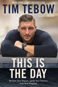 This Is the Day (Reclaim Your Dream. Ignite Your Passion. Live Your Purpose.) - 9780525650447 by Tim Tebow, A. J. Gregory, 9780525650447