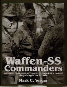 Waffen-SS Commanders (The Army, Corps and Division Leaders of a Legend-Augsberger to Kreutz) by Mark C. Yerger, 9780764303562