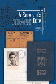 A Survivor's Duty (Surviving the Holocaust and Fighting for Israel--A Story of Father and Son) - 9781618117830 by Gabriel Laufer, 9781618117830