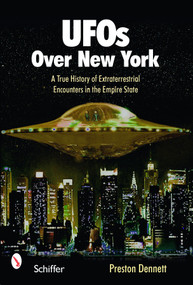 UFOs Over New York (A True History of Extraterrestrial Encounters in the Empire State) by Preston Dennett, 9780764329746