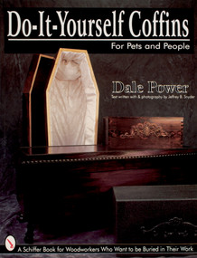 Do-It-Yourself Coffins for Pets and People by Dale Power, 9780764303371