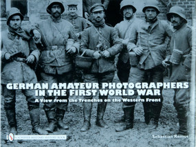 German Amateur Photographers in the First World War (A View from the Trenches on the Western Front) by Sebastian Remus, 9780764330933