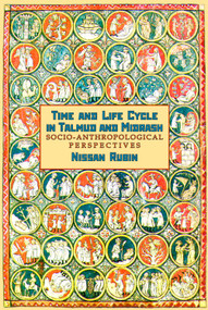 Time and Life Cycle in Talmud and Midrash (Socio-Anthropological Perspectives) - 9781936235032 by Nissan Rubin, 9781936235032