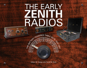 The Early Zenith Radios (The Battery Powered Table Sets 1922-1927) by Gilbert M. Hedge, Durell M. Roth, 9780764346743